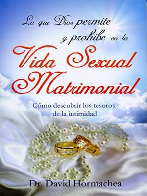 Lo Que Dios Permite Y Prohibe En La Vida Sexual Matrimonial