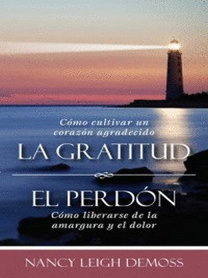 La Gratitud El Perdón Y Cómo Librarse De La Amargura Y El Dolor